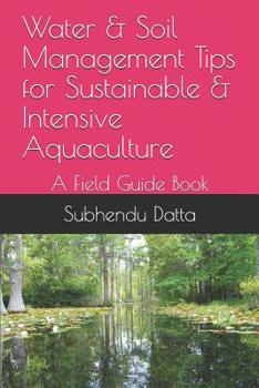 Paperback Water & Soil Management Tips for Sustainable & Intensive Aquaculture: A Field Guide Book