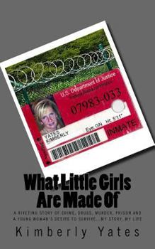 Paperback What Little Girls Are Made Of: A riveting story of crime, drugs, murder, prison and a young woman's desire to survive..My story..My life Book