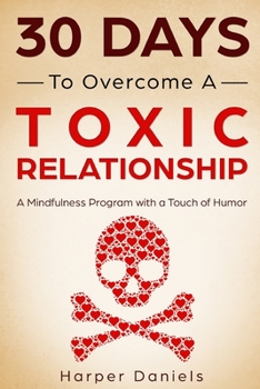 Paperback 30 Days to Overcome a Toxic Relationship: A Mindfulness Program with a Touch of Humor Book