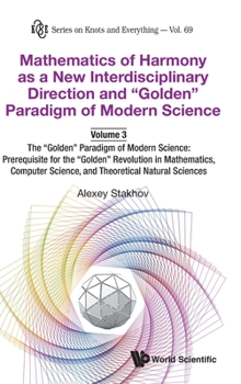 Hardcover Mathematics of Harmony as a New Interdisciplinary Direction and Golden Paradigm of Modern Science-Volume 3: The Golden Paradigm of Modern Science: Pre Book
