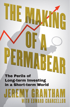 Hardcover The Making of a Permabear: The Perils of Long-Term Investing in a Short-Term World Book