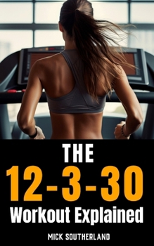 Paperback Lauren Giraldo's 12-3-30 Workout Explained: Mastering the 12-3-30 Workout for Improved Health, Endurance, and Weight Loss Book