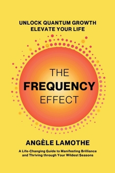 The Frequency Effect: Unlock Quantum Growth. Elevate Your Life.