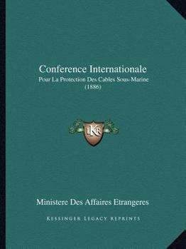 Paperback Conference Internationale: Pour La Protection Des Cables Sous-Marine (1886) [French] Book