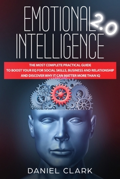 Paperback Emotional Intelligence 2.0: The Most Complete Practical Guide to Boost Your EQ for Social Skills, Business and Relationship and Discover Why it Ca Book