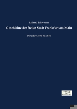 Paperback Geschichte der freien Stadt Frankfurt am Main: Die Jahre 1836 bis 1850 [German] Book