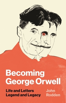 Hardcover Becoming George Orwell: Life and Letters, Legend and Legacy Book