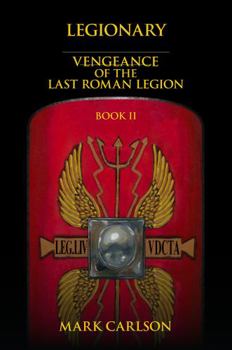 Paperback Legionary: Vengeance of the Last Roman Legion: Book 2 Book
