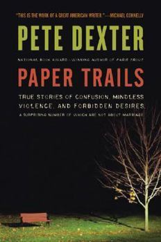 Hardcover Paper Trails: True Stories of Confusion, Mindless Violence, and Forbidden Desires, a Surprising Number of Which Are Not about Marria Book