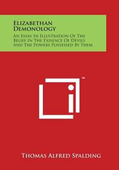 Paperback Elizabethan Demonology: An Essay in Illustration of the Belief in the Exisence of Devils and the Powers Possessed by Them Book