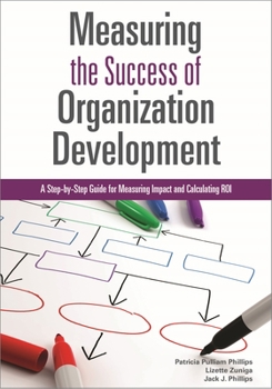 Paperback Measuring the Success of Organization Development: A Step-By-Step Guide for Measuring Impact and Calculating Roi Book
