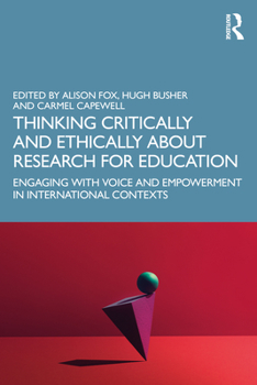 Paperback Thinking Critically and Ethically about Research for Education: Engaging with Voice and Empowerment in International Contexts Book