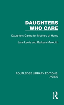 Hardcover Daughters Who Care: Daughters Caring for Mothers at Home Book