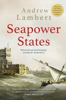 Paperback Seapower States: Maritime Culture, Continental Empires and the Conflict That Made the Modern World Book