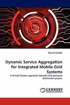 Paperback Dynamic Service Aggregation for Integrated Mobile Grid Systems Book