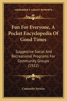 Fun For Everyone, A Pocket Encyclopedia Of Good Times: Suggestive Social And Recreational Programs For Community Groups