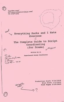Paperback Everything Sucks and I Hate Everyone: The Complete Guide to Script Coordinating (for Drama) Book