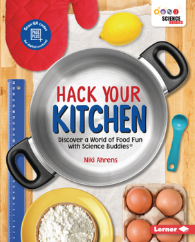 Library Binding Hack Your Kitchen: Discover a World of Food Fun with Science Buddies (R) Book