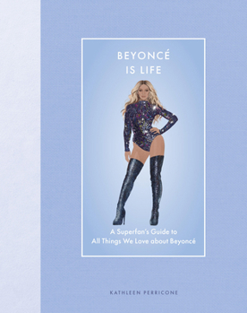 Hardcover Beyonce Is Life: A Superfan's Guide to All Things We Love about Beyonce Book