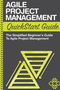 Paperback Agile Project Management QuickStart Guide: A Simplified Beginners Guide to Agile Project Management Book