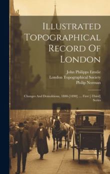 Hardcover Illustrated Topographical Record Of London: Changes And Demolitions, 1880-[1890] .... First [-third] Series Book