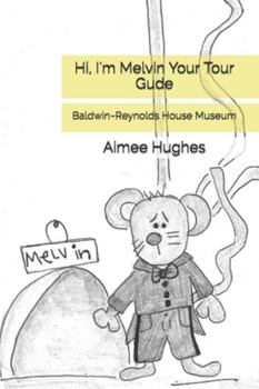 Hi, I'm Melvin Your Tour Gude: Baldwin~Reynolds House Museum