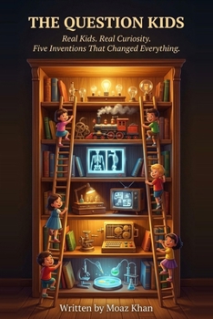 Paperback The Question Kids: Real Kids. Real Curiosity. Six Inventions That Changed Everything. Book