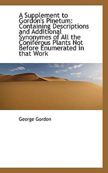 Paperback A Supplement to Gordon's Pinetum: Containing Descriptions and Additional Synonymes of All the Conife Book