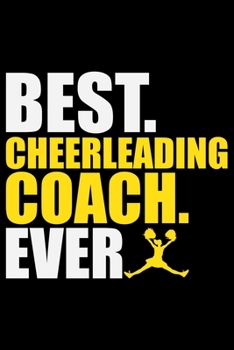 Paperback Best Cheerleading Coach Ever: Cool Cheerleading Coach Journal Notebook - Gifts Idea for Cheerleading Coach Notebook for Men & Women. Book