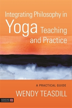 Paperback Integrating Philosophy in Yoga Teaching and Practice: A Practical Guide Book