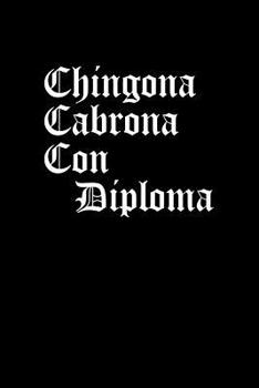 Paperback Chingona Cabrona Con Diploma: Notebook 120 Pages Journal 6x9 Blank Line [Spanish] Book