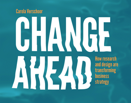 Paperback Change Ahead: How Research and Design Are Transforming Business Strategy Book