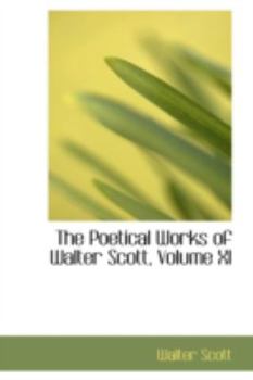 Paperback The Poetical Works of Walter Scott, Volume XI Book