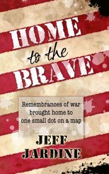 Paperback Home to the Brave: Remembrances of war brought home to one small dot on a map Book