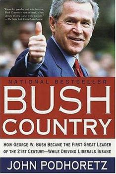 Paperback Bush Country: How George W. Bush Became the First Great Leader of the 21st Century - While Driving Liberals Insane Book