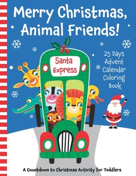 Paperback Merry Christmas, Animal Friends! 25 Days Advent Calendar Coloring Book. A Countdown to Christmas Activity for Toddlers. Book