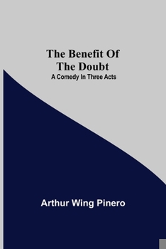 Paperback The Benefit Of The Doubt; A Comedy In Three Acts Book