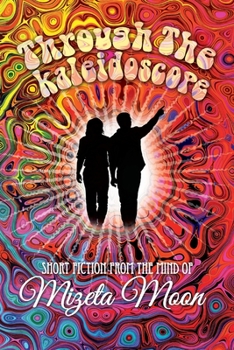 Paperback Through the Kaleidoscope: Short Fiction from the Mind of Mizeta Moon Book