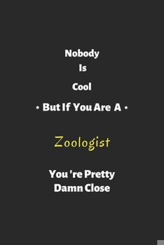 Paperback Nobody is cool but if you are a Zoologist you're pretty damn close: Zoologist notebook, perfect gift for Zoologist Book