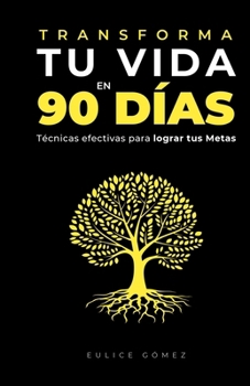Paperback Transforma tu vida en 90 días: Técnicas efectivas para lograr tus metas [Spanish] Book