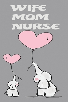 Wife mom nurse: cute elephant with mom nice gift journal valentines day,Birthday,Anniversary for here and him wife couple,girlfriend,boyfriend,