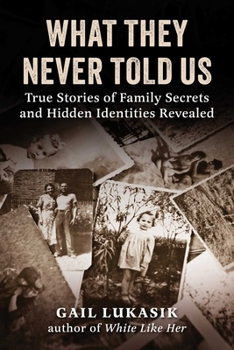 Hardcover What They Never Told Us: True Stories of Family Secrets and Hidden Identities Revealed Book