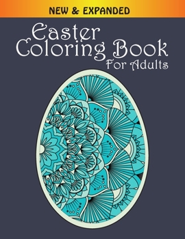 Easter Coloring Book for Adults New & Expanded: An Adult Coloring Book for Easter Holidays Featuring Easy and Large Designs ... Enjoy with Easter ... Bunnies, Charming Mandalas for Relaxation