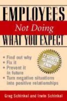 Paperback Employees Not Doing What You Expect: Find Out Why, Fix It, Prevent It in the Future, Turn Negative Situations Into Positive Relationships Book