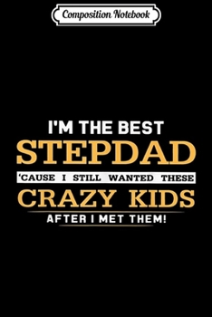 Paperback Composition Notebook: I'm The Best Stepdad Cause I Still Wanted These Journal/Notebook Blank Lined Ruled 6x9 100 Pages Book