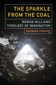 Paperback The Sparkle from the Coal: Rowan Williams' Theology of Imagination Book