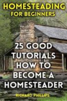 Paperback Homesteading For Beginners: 25 Good Tutorials How To Become A Homesteader Book