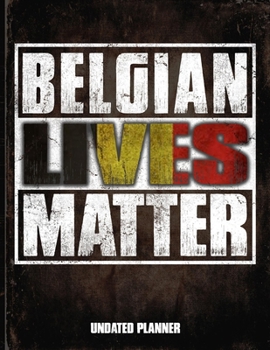Belgian Lives Matter Undated Planner: Belgium Flag Personalized Vintage Gift for Coworker Friend  Planner Daily Weekly Monthly Undated Calendar Organizer Journal