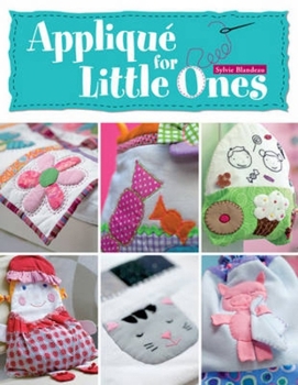 Paperback Applique for Little Ones: Over 40 Special Projects to Make for Children: Uncomplicated, Fun and Truly Unique! Book