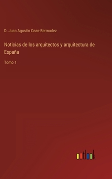 Hardcover Noticias de los arquitectos y arquitectura de España: Tomo 1 [Spanish] Book